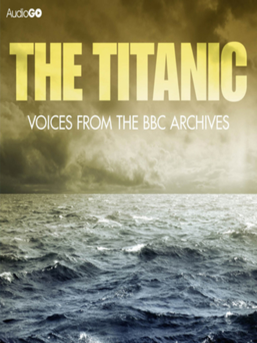 Title details for Titanic, the Voices From the BBC Archive by Mark Jones - Available